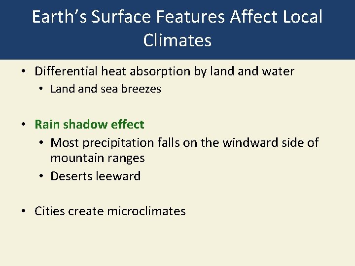 Earth’s Surface Features Affect Local Climates • Differential heat absorption by land water •