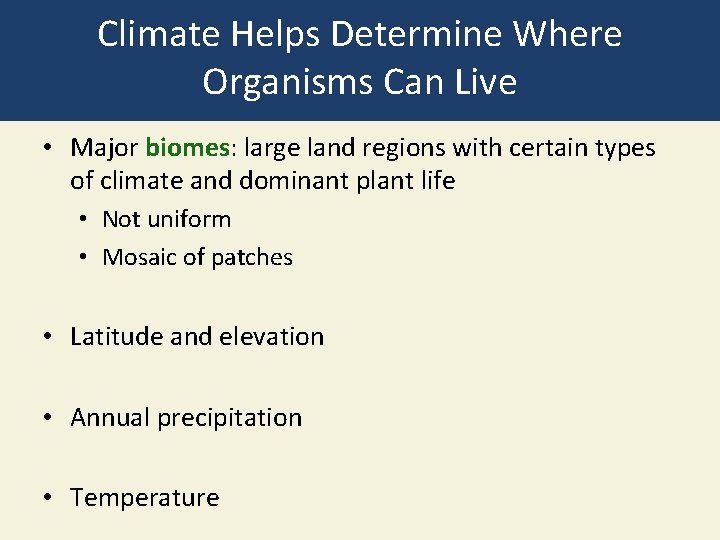 Climate Helps Determine Where Organisms Can Live • Major biomes: large land regions with
