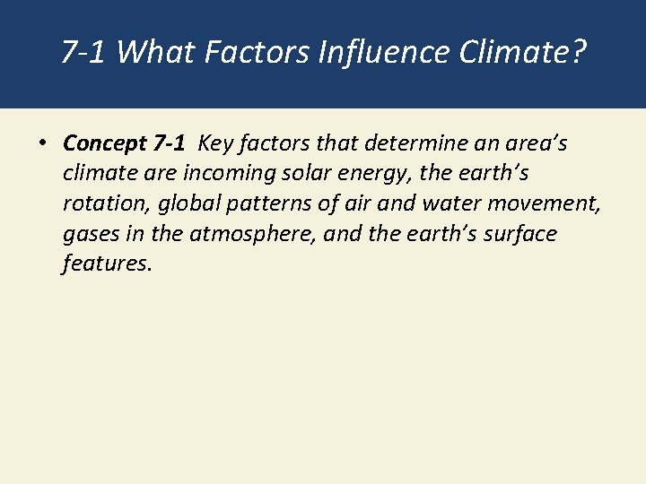 7 -1 What Factors Influence Climate? • Concept 7 -1 Key factors that determine
