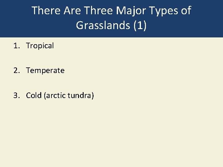 There Are Three Major Types of Grasslands (1) 1. Tropical 2. Temperate 3. Cold