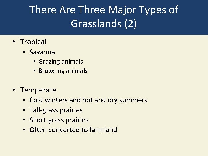 There Are Three Major Types of Grasslands (2) • Tropical • Savanna • Grazing