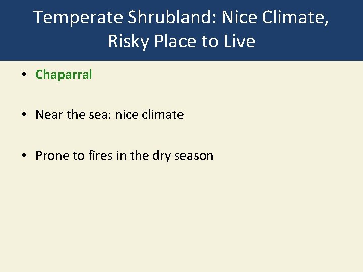 Temperate Shrubland: Nice Climate, Risky Place to Live • Chaparral • Near the sea: