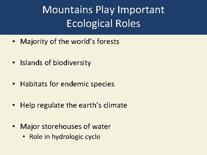Mountains Play Important Ecological Roles • Majority of the world’s forests • Islands of