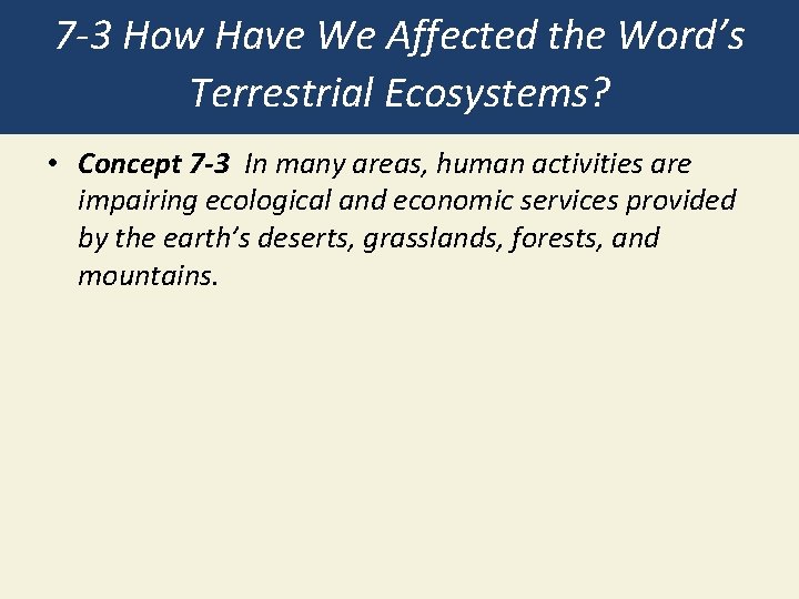 7 -3 How Have We Affected the Word’s Terrestrial Ecosystems? • Concept 7 -3
