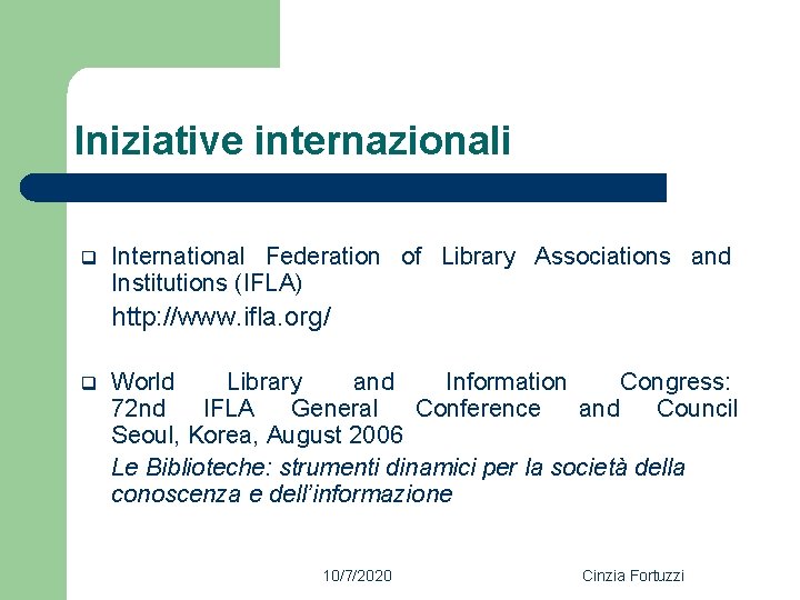 Iniziative internazionali q International Federation of Library Associations and Institutions (IFLA) http: //www. ifla.