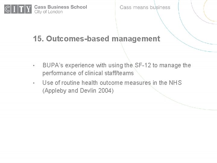 15. Outcomes-based management • BUPA’s experience with using the SF-12 to manage the performance