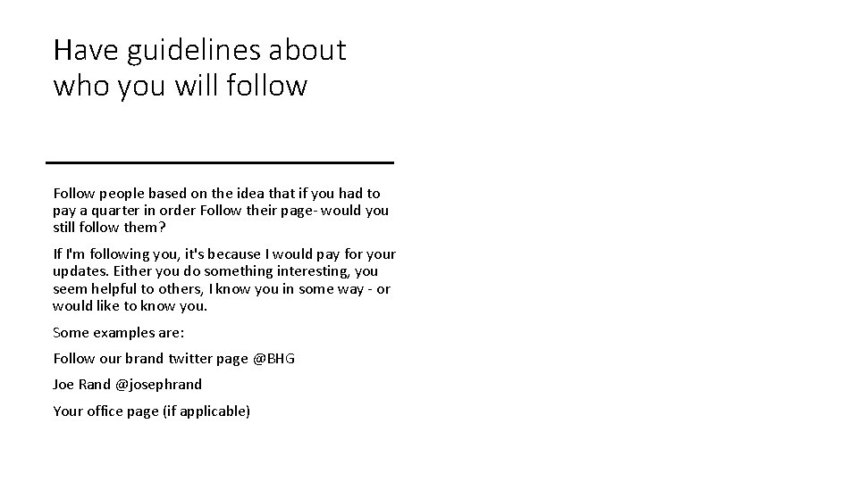 Have guidelines about who you will follow Follow people based on the idea that