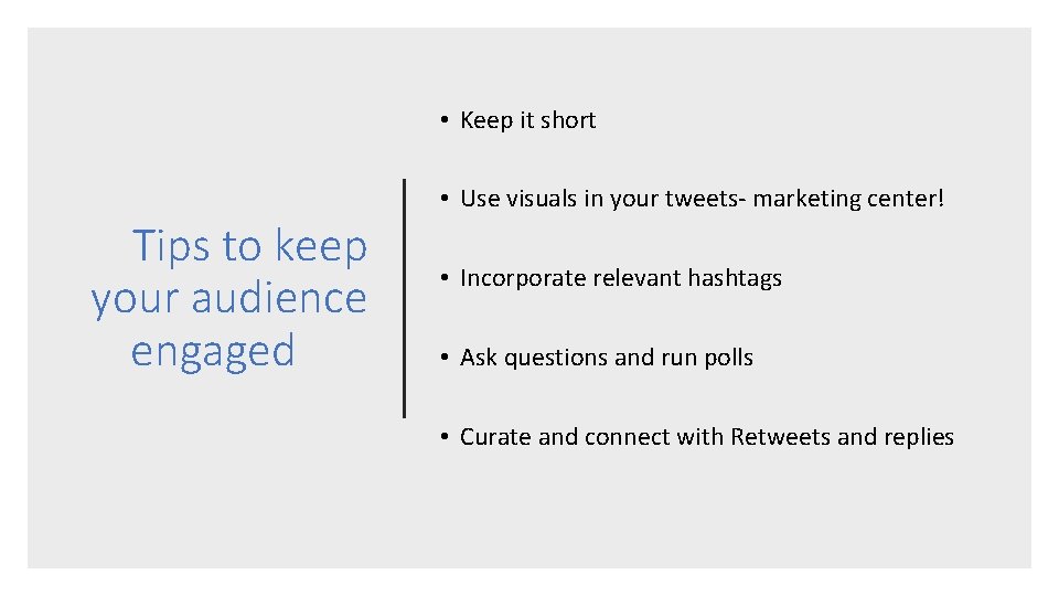  • Keep it short • Use visuals in your tweets- marketing center! Tips