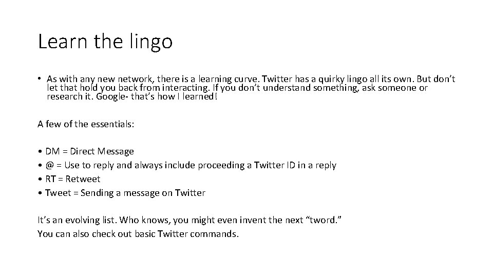 Learn the lingo • As with any new network, there is a learning curve.