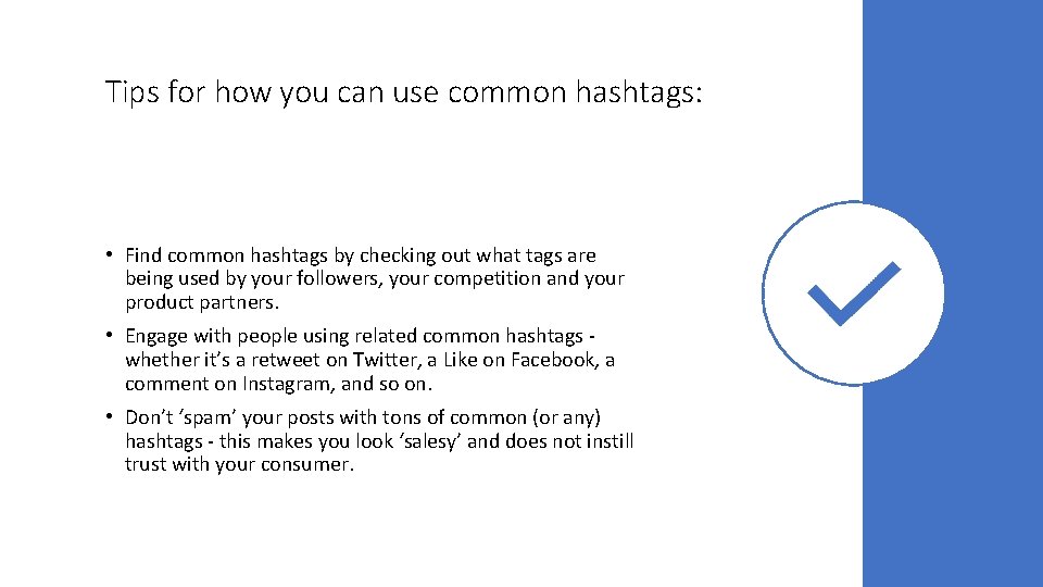 Tips for how you can use common hashtags: • Find common hashtags by checking