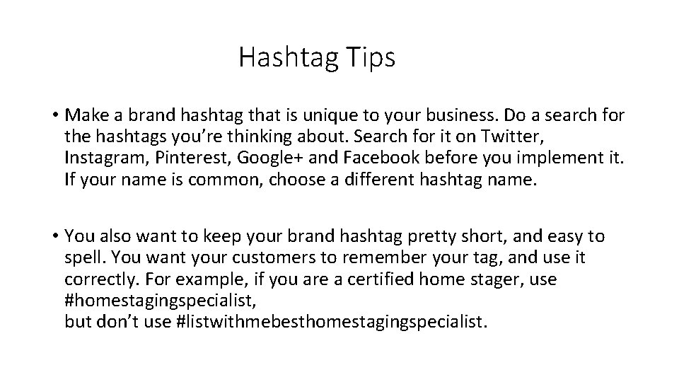 Hashtag Tips • Make a brand hashtag that is unique to your business. Do