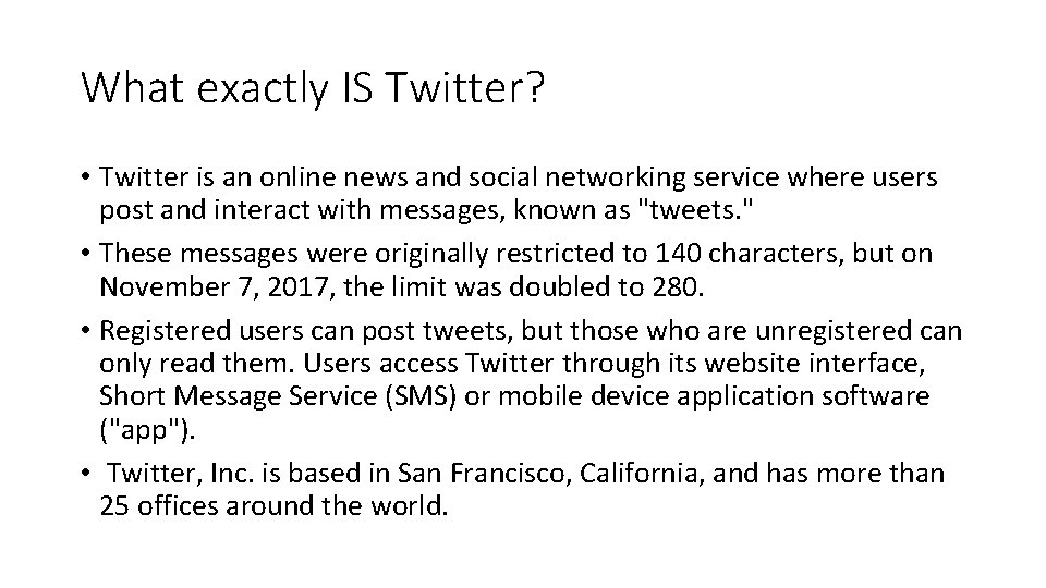 What exactly IS Twitter? • Twitter is an online news and social networking service
