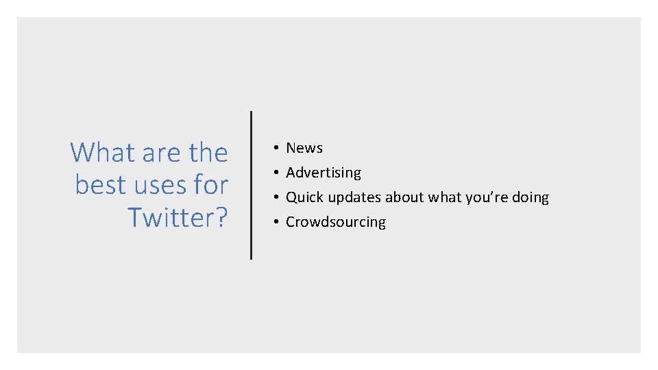 What are the best uses for Twitter? • • News Advertising Quick updates about