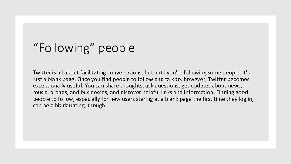 “Following” people Twitter is all about facilitating conversations, but until you're following some people,