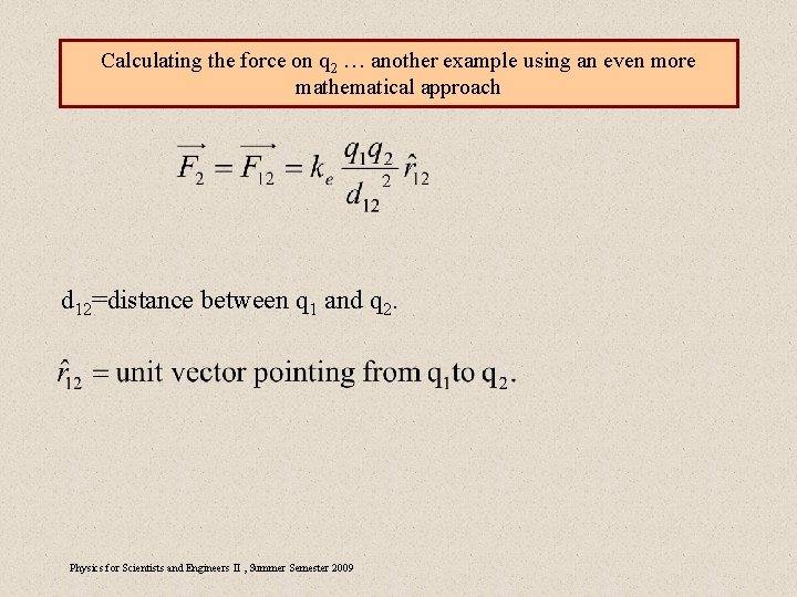 Calculating the force on q 2 … another example using an even more mathematical