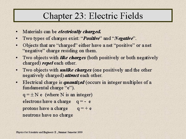 Chapter 23: Electric Fields • Materials can be electrically charged. • Two types of