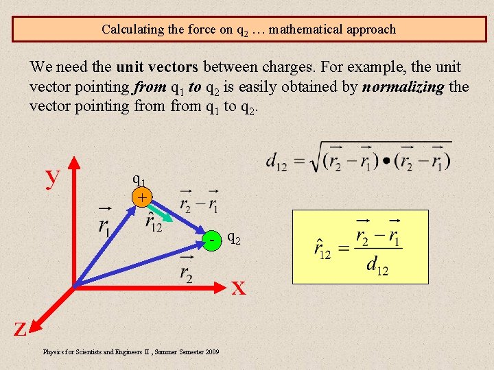 Calculating the force on q 2 … mathematical approach We need the unit vectors