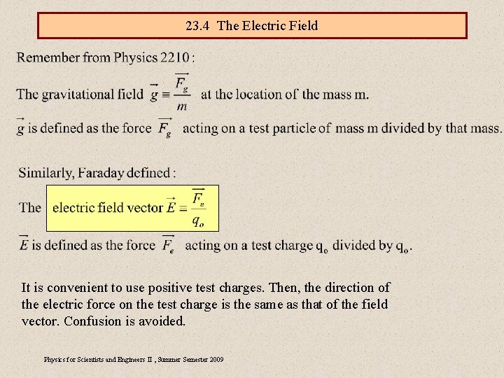 23. 4 The Electric Field It is convenient to use positive test charges. Then,