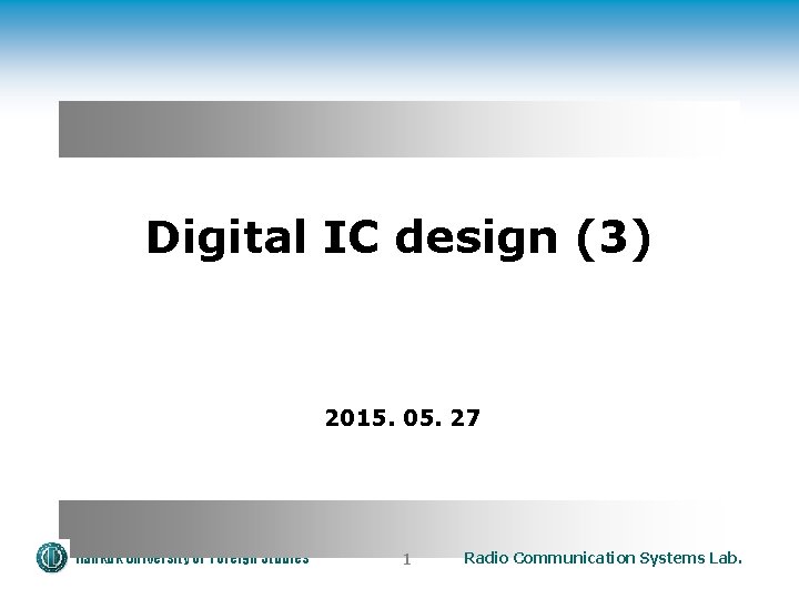 Digital IC design (3) 2015. 05. 27 Hankuk University of Foreign Studies 1 Radio