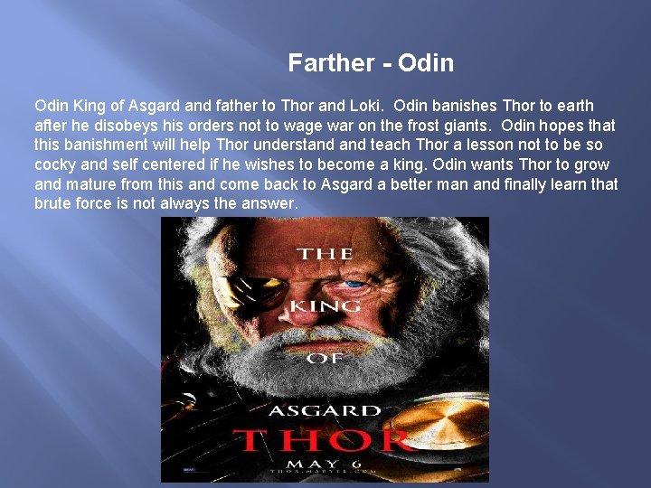 Farther - Odin King of Asgard and father to Thor and Loki. Odin banishes