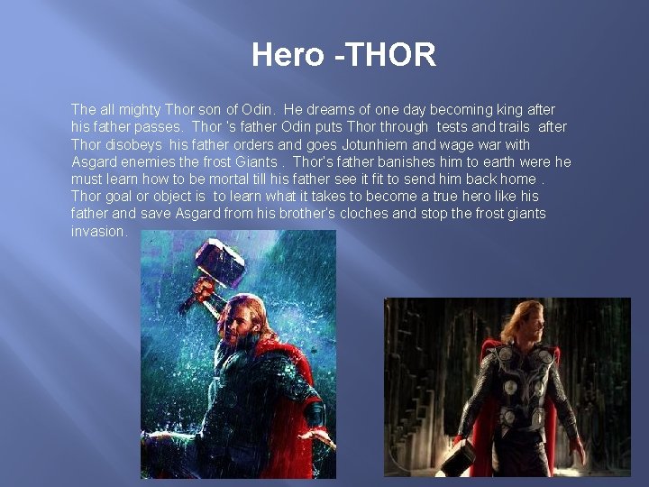 Hero -THOR The all mighty Thor son of Odin. He dreams of one day