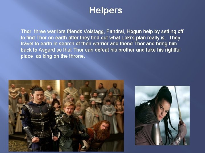 Helpers Thor three warriors friends Volstagg, Fandral, Hogun help by setting off to find