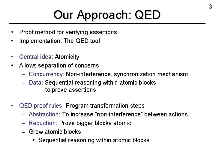 Our Approach: QED • Proof method for verifying assertions • Implementation: The QED tool