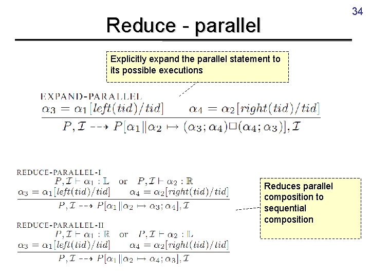 34 Reduce - parallel Explicitly expand the parallel statement to its possible executions Reduces