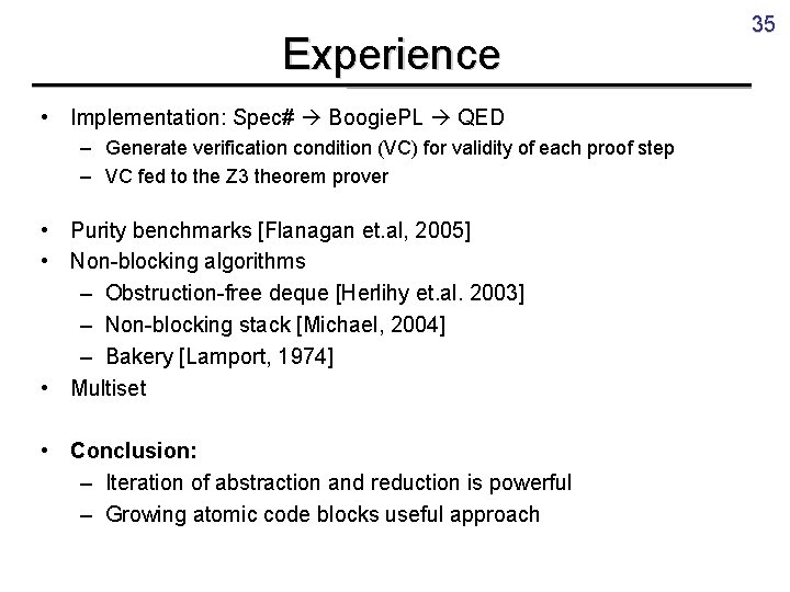 Experience • Implementation: Spec# Boogie. PL QED – Generate verification condition (VC) for validity