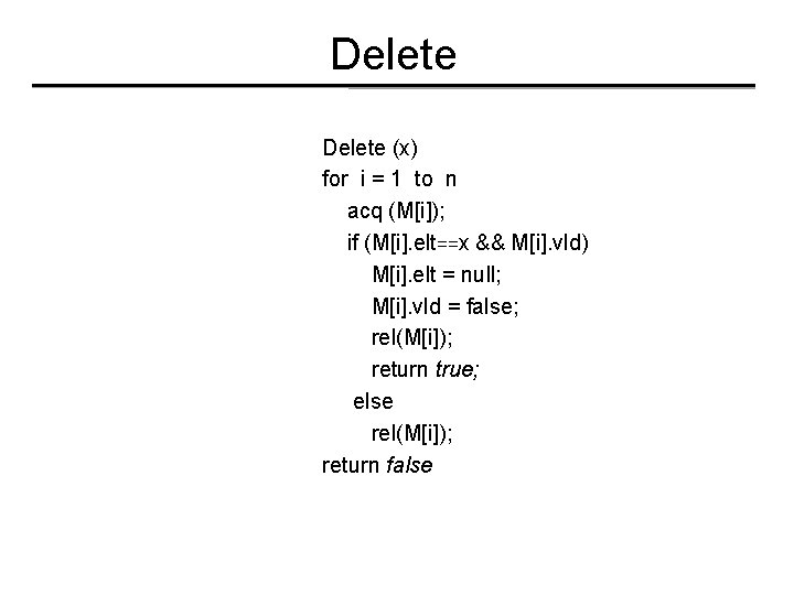 Delete (x) for i = 1 to n acq (M[i]); if (M[i]. elt==x &&