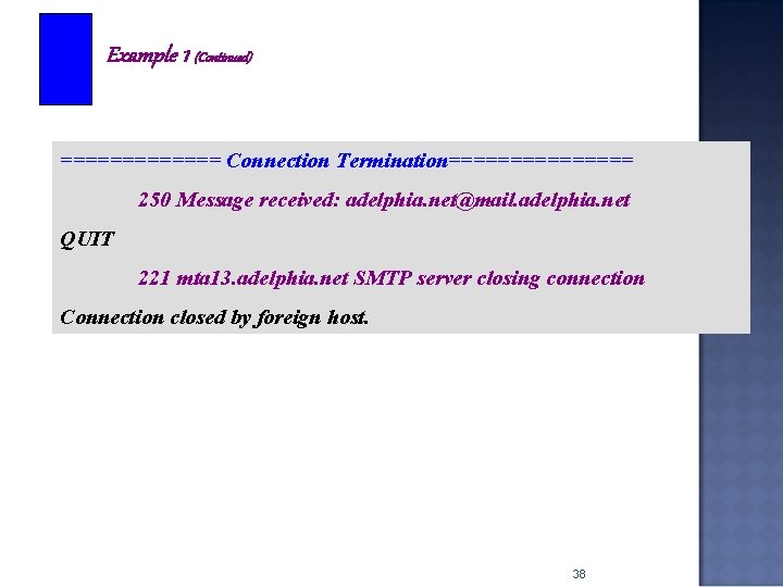 Example 1 (Continued) ======= Connection Termination======== 250 Message received: adelphia. net@mail. adelphia. net QUIT