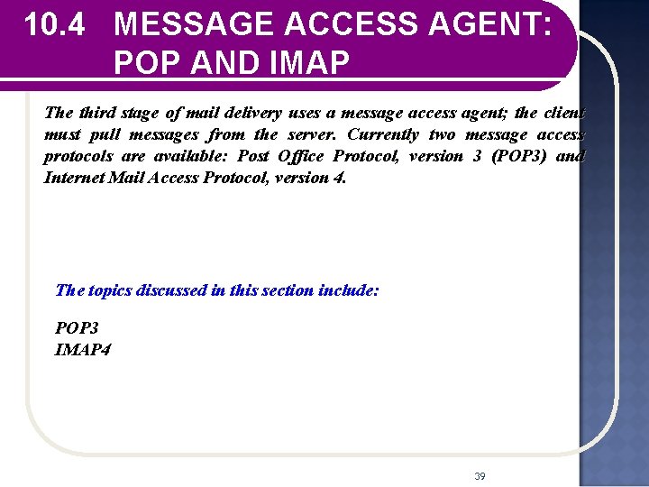 10. 4 MESSAGE ACCESS AGENT: POP AND IMAP The third stage of mail delivery