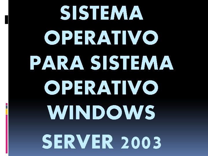 SISTEMA OPERATIVO PARA SISTEMA OPERATIVO WINDOWS SERVER 2003 