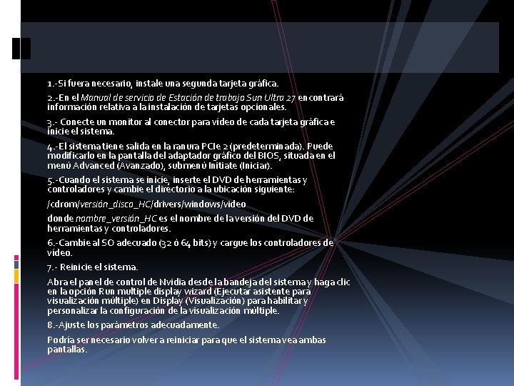 1. -Si fuera necesario, instale una segunda tarjeta gráfica. 2. -En el Manual de