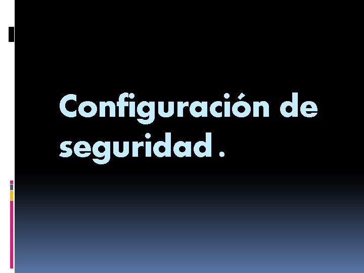 Configuración de seguridad. 