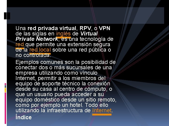 Una red privada virtual, RPV, o VPN de las siglas en inglés de Virtual