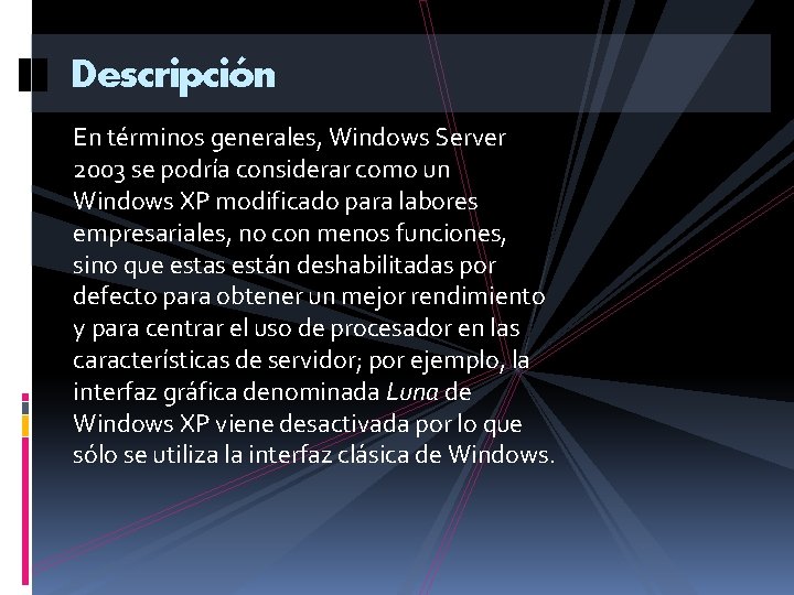 Descripción En términos generales, Windows Server 2003 se podría considerar como un Windows XP