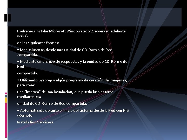 Podremos instalar Microsoft Windows 2003 Server (en adelante w 2 k 3) de las