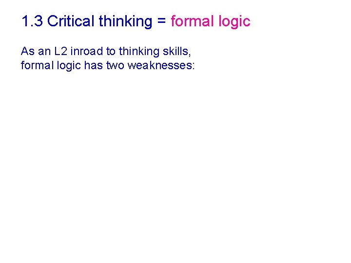 1. 3 Critical thinking = formal logic As an L 2 inroad to thinking