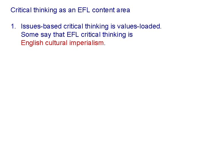 Critical thinking as an EFL content area 1. Issues-based critical thinking is values-loaded. Some