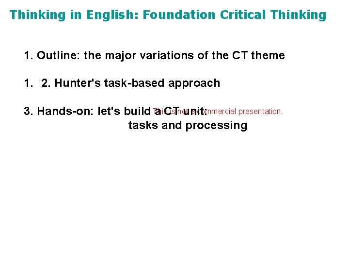 Thinking in English: Foundation Critical Thinking 1. Outline: the major variations of the CT