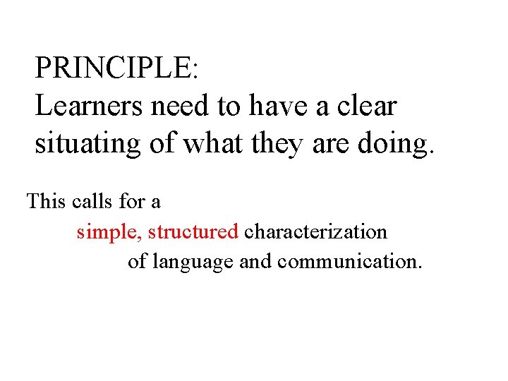 PRINCIPLE: Learners need to have a clear situating of what they are doing. This