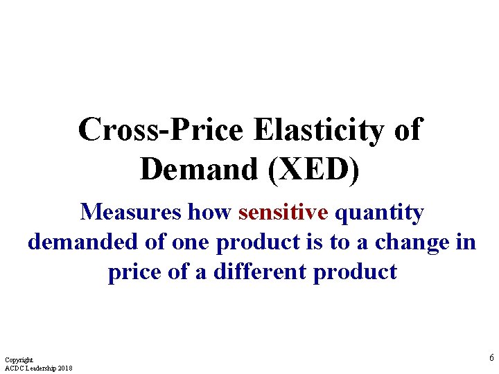 Cross-Price Elasticity of Demand (XED) Measures how sensitive quantity demanded of one product is