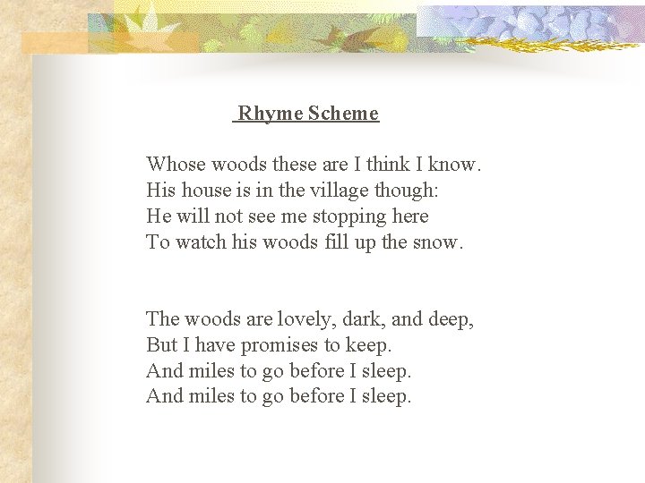 Rhyme Scheme Whose woods these are I think I know. His house is in