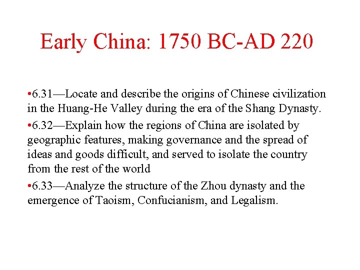 Early China: 1750 BC-AD 220 • 6. 31—Locate and describe the origins of Chinese