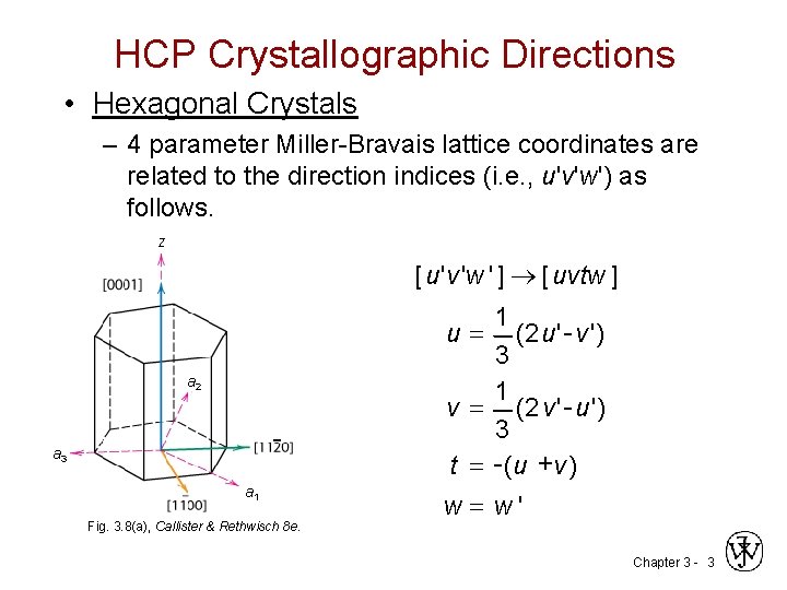 HCP Crystallographic Directions • Hexagonal Crystals – 4 parameter Miller-Bravais lattice coordinates are related
