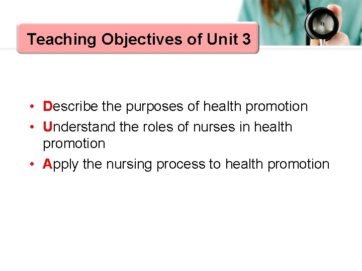 Teaching Objectives of Unit 3 • Describe the purposes of health promotion • Understand