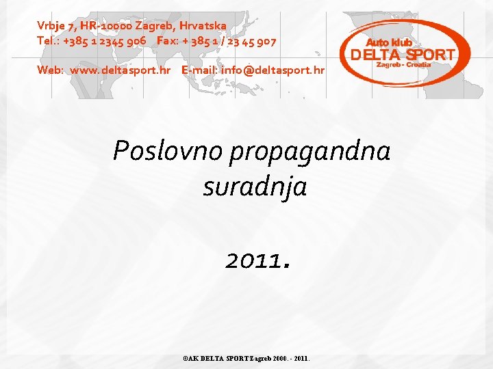 Vrbje 7, HR-10000 Zagreb, Hrvatska Tel. : +385 1 2345 906 Fax: + 385