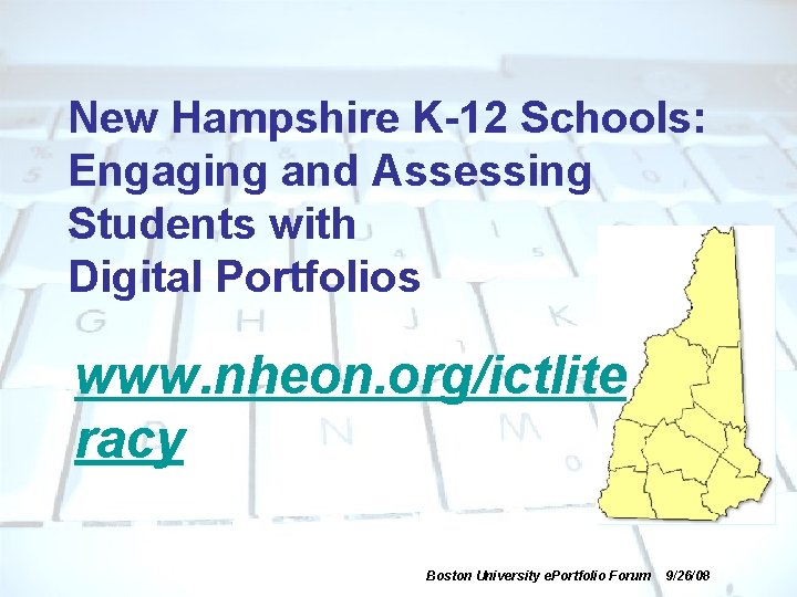 New Hampshire K-12 Schools: Engaging and Assessing Students with Digital Portfolios www. nheon. org/ictlite