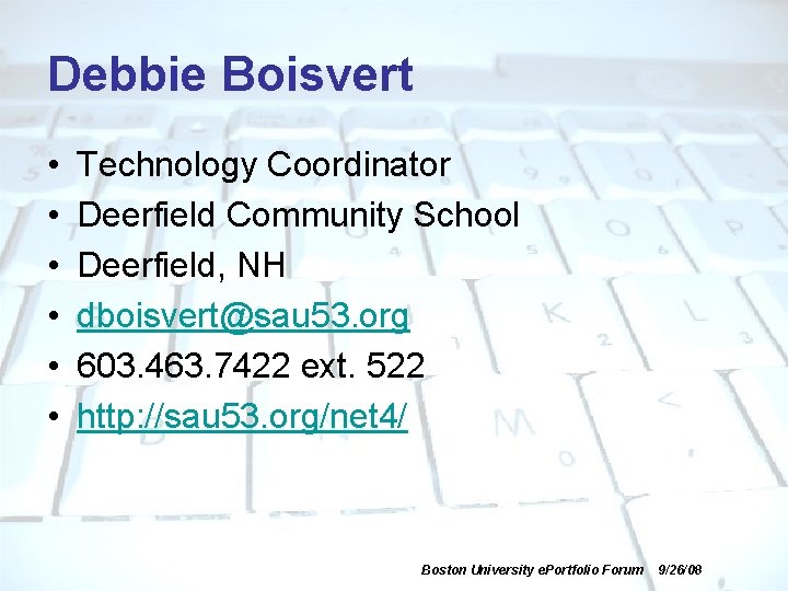 Debbie Boisvert • • • Technology Coordinator Deerfield Community School Deerfield, NH dboisvert@sau 53.